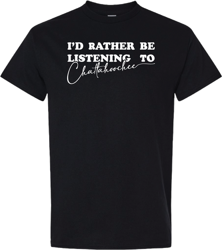 I'd Rather Be Listening to Chattahoochee Tee (Black)