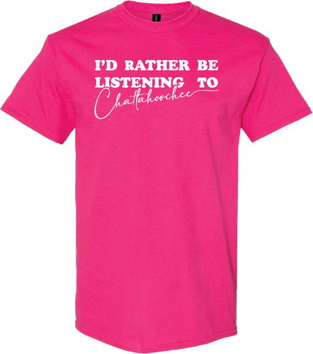I'd Rather Be Listening to Chattahoochee Tee (Pink)